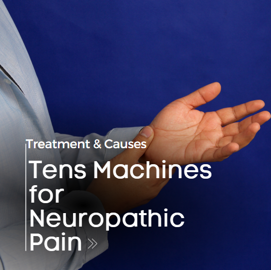 Tens Machines for Neuropathy Pain - Treatments & Causes